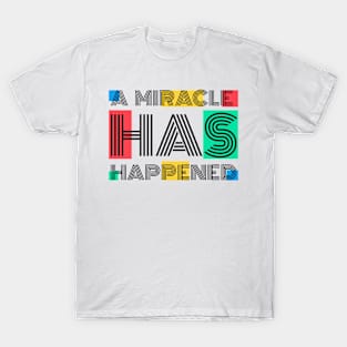 A Miracle Has Happened T-Shirt